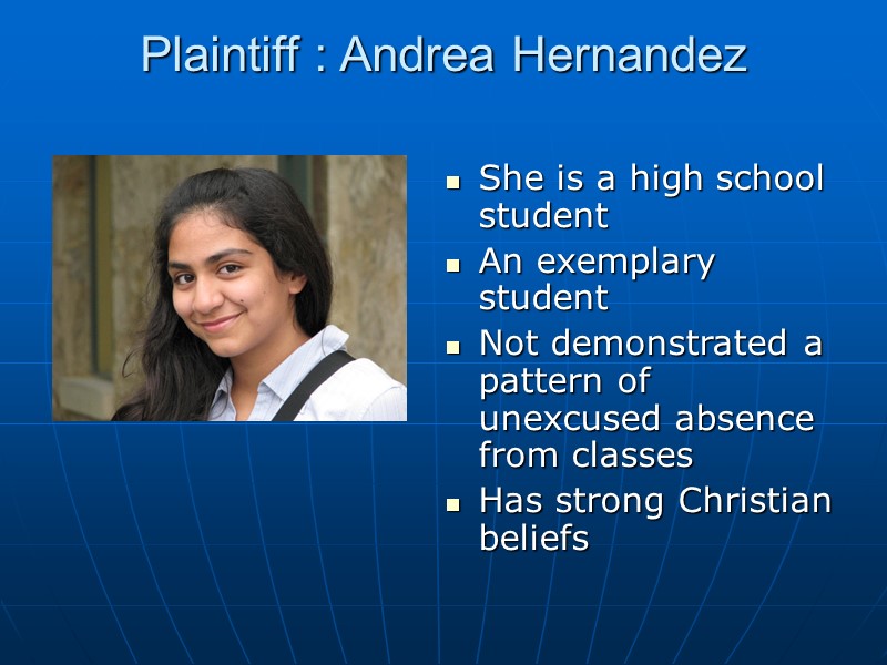 Plaintiff : Andrea Hernandez  She is a high school student An exemplary student